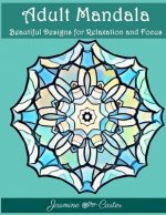 Adult Mandala Beautiful Designs for Relaxation and Focus: Mandala Designs and Stress Relieving Patterns for Anger Release, Adult Relaxation, and Zen
