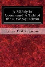 A Middy in Command A Tale of the Slave Squadron