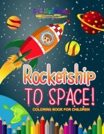 Rocketship to Space! Coloring Book For Children