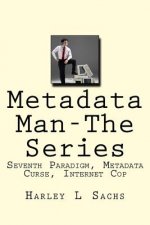 Metadata Man-The Series: Seventh Paradigm, Metadata Curse, Internet Cop