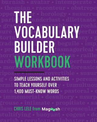 The Vocabulary Builder Workbook: Simple Lessons and Activities to Teach Yourself Over 1,400 Must-Know Words (Chris Lele,Magoosh)(Puha kötésű)