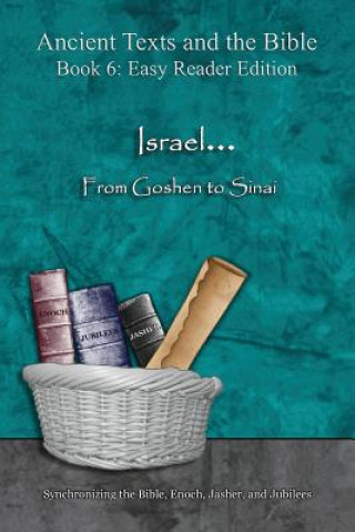 Israel... From Goshen to Sinai - Easy Reader Edition: Synchronizing the Bible, Enoch, Jasher, and Jubilees