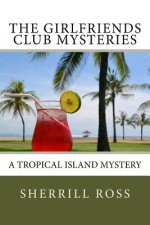 The Girlfriends Club Mysteries: A Tropical Island Mystery