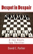 Despot in Despair: A Jon Deats Spy Thriller