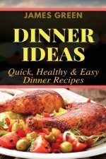 Dinner Ideas: Quick, Healthy & Easy Dinner Recipes (Ideas What to Cook for Dinner)