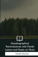 Autobiographical Reminiscences with Family Letters and Notes on Music
