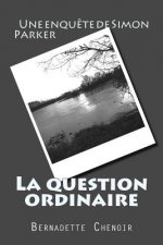 La question ordinaire: Une enqu?te de Simon Parker