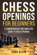 Chess Openings for Beginners: A Comprehensive and Simplified Guide to Chess Openings