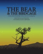 The Bear and the Bird Cage: A story about friendship, bravery and fear