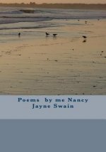 Poems by me Nancy Jayne Swain