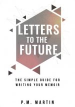 Letters to the Future: The Simple Guide for Writing your Memoir