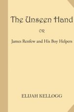 The Unseen Hand or James Renfew and His Boy Helpers