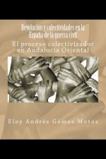Revolución y colectividades en la Espa?a de la guerra civil: El proceso colectivizador en Andalucía Oriental