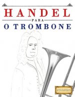 Handel para o Trombone: 10 peças fáciles para o Trombone livro para principiantes