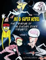 Me & Super Super Nobel (volume 2): The Revenge of the Chicken Space Rangers