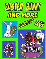 Easter Bunny And More Coloring Book: Bunny, Easter Eggs, Preschool to Toddlers, Fun for all year.