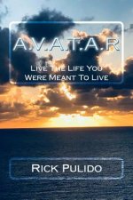 A.V.A.T.A.R: Live The Life You Were Meant To Live