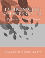 1 Chronicles, Chapters 7 - 14: A Reflective Study Guide