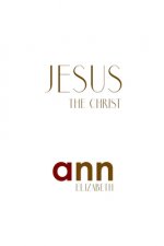Jesus The Christ - Ann Elizabeth