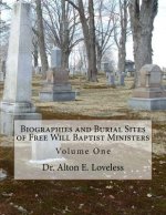 Biographies and Burial Sites of Free Will Baptist Ministers: Volume One
