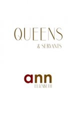 Queens & Servants - Ann Elizabeth