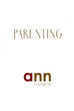 Parenting - Ann Elizabeth