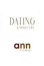 Dating & Single Life - Ann Elizabeth