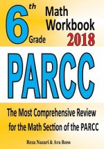 6th Grade PARCC Math Workbook 2018: The Most Comprehensive Review for the Math Section of the PARCC TEST