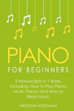 Piano for Beginners: Bundle - The Only 3 Books You Need to Learn Piano Lessons for Beginners, Piano Theory and Piano Sheet Music Today