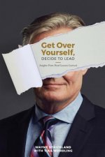 Get Over Yourself, Decide to Lead: Insights from Hard Lessons Learned
