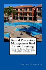 Rental Properties Management Real Estate Investing: How to Find, Finance, Landlord & Get Rental Property Income