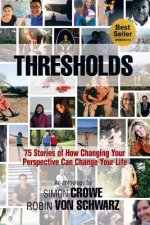 Thresholds: 75 Stories of How Changing Your Perspective Can Change Your Life