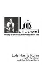 Lois Unboxed: Writings of a Working Mom Ahead of Her Time