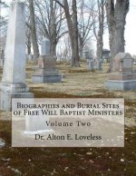 Biographies and Burial Sites of Free Will Baptist Ministers: Volume Two