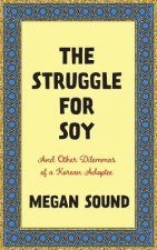 The Struggle for Soy: And Other Dilemmas of a Korean Adoptee