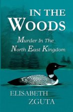 In The Woods: Murder In The North East Kingdom