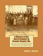 A History of the Rural Schools in Greene County, Mo.: Overview of the buildings comprising the network of rural education in Greene County from 1865 t