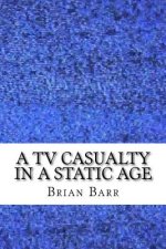 A TV Casualty in a Static Age: An Existential Magical Realism Short Story