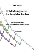 Entdeckungsreisen ins Land der Zahlen: Herausforderung zum mathematischen Forschen - Gesamtausgabe