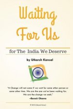 Waiting For Us: for The India We Deserve