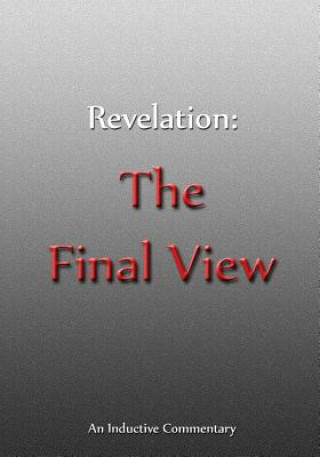 Revelation: The Final View: An Inductive Commentary