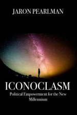 Iconoclasm: Political Empowerment for the New Millennium