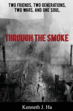 Through the Smoke: Two Friends, Two Generations, Two Wars, and One Soul