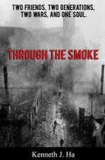 Through the Smoke: Two Friends, Two Generations, Two Wars, and One Soul