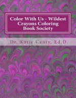 Color With us - Wildest Crayons Coloring Book Society: Fantastastic, but different coloring experiences await