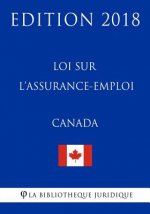 Loi Sur L?assurance-Emploi (Canada) - Edition 2018