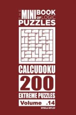 Mini Book of Logic Puzzles - Calcudoku 200 Extreme (Volume 14)