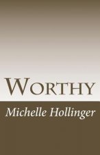 Worthy: Simple ways to strengthen your sense of worthiness and change your life