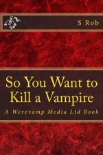 So You Want to Kill a Vampire