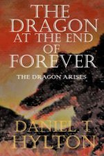 The Dragon at the End of Forever: Book Two: The Dragon Arises